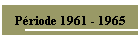 Priode 1961 - 1965