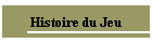 Histoire du Jeu