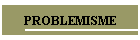 PROBLEMISME
